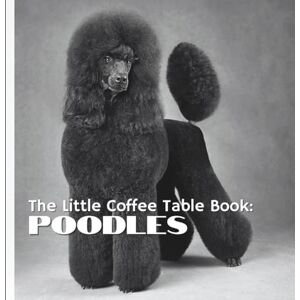 by Design, MEHCO The Little Coffee Table Book: Poodles: With 75 fascinating facts and full-page photography, this charming book highlights the beauty, brains, and ... all their sizes—Standard, Miniature, and Toy. by Design, MEHCO The Little Coffee Table Book: Poodles: With 75 fascinating facts and full-page photography, this charming book highlights the beauty, brains, and ... all their sizes—Standard, Miniature, and Toy.