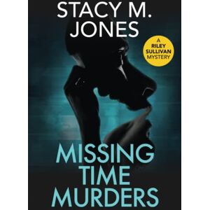 Jones, Stacy M. Missing Time Murders (Riley Sullivan Mystery) Jones, Stacy M. Missing Time Murders (Riley Sullivan Mystery)