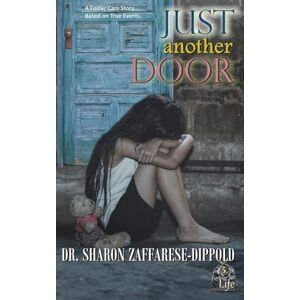 Zaffarese-Dippold, Dr. Sharon Just Another Door: A Foster Care Story Based on True Events: 5 (Garbage Bag Life) Zaffarese-Dippold, Dr. Sharon Just Another Door: A Foster Care Story Based on True Events: 5 (Garbage Bag Life)