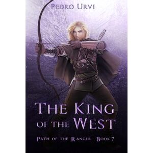 Urvi, Pedro The King of the West: (Path of the Ranger Book 7) Urvi, Pedro The King of the West: (Path of the Ranger Book 7)
