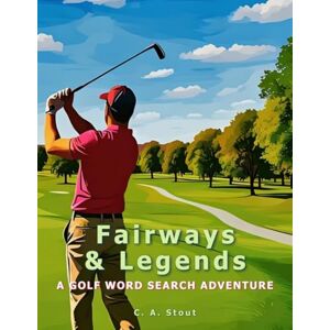 Stout, C. A. Fairways & Legends: A Golf Word Search Adventure (Large Print) Stout, C. A. Fairways & Legends: A Golf Word Search Adventure (Large Print)