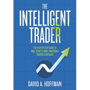 Hoffman, David A. The Intelligent Trader: The Step-by-Step Guide to Wall Street's Most Profitable Trading Strategies Hoffman, David A. The Intelligent Trader: The Step-by-Step Guide to Wall Street's Most Profitable Trading Strategies