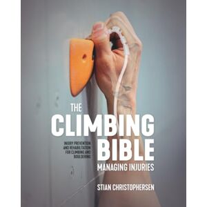 Stian Christophersen The Climbing Bible: Managing Injuries: Injury prevention and rehabilitation for climbing and bouldering: 3 Stian Christophersen The Climbing Bible: Managing Injuries: Injury prevention and rehabilitation for climbing and bouldering: 3