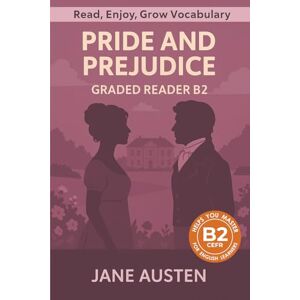 Austen, Jane Pride and Prejudice Graded Reader B2: Retold Short Story for English Learners and Young Adult Classic Lovers – Build Vocabulary with Easy English Books (Pride and Prejudice: Read & Rise) Austen, Jane Pride and Prejudice Graded Reader B2: Retold Short Story for English Learners and Young Adult Classic Lovers – Build Vocabulary with Easy English Books (Pride and Prejudice: Read & Rise)