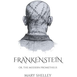 Shelley, Mary Frankenstein; or The Modern Prometheus: Complete and Unabridged with Critical Essays (Annotated) Shelley, Mary Frankenstein; or The Modern Prometheus: Complete and Unabridged with Critical Essays (Annotated)