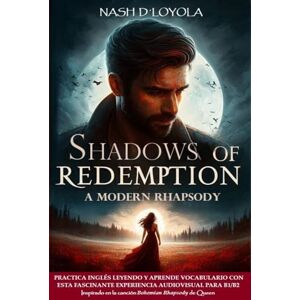 D´LOYOLA, NASH SHADOWS OF REDEMPTION: A Modern Rhapsody (STORIES FROM SONGS: LEARN AND PRACTICE ENGLISH WITH AWESOME STORIES INSPIRED IN THE MOST ICONIC SONGS IN ROCK AND ROLL HISTORY) D´LOYOLA, NASH SHADOWS OF REDEMPTION: A Modern Rhapsody (STORIES FROM SONGS: LEARN AND PRACTICE ENGLISH WITH AWESOME STORIES INSPIRED IN THE MOST ICONIC SONGS IN ROCK AND ROLL HISTORY)