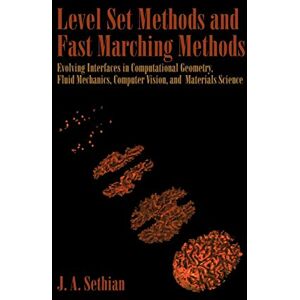 Sethian, J. A. Level Set Methods and Fast Marching Methods: Evolving Interfaces in Computational Geometry, Fluid Mechanics, Computer Vision, and Materials Science: 3 ... Computational Mathematics, Series Number 3) Sethian, J. A. Level Set Methods and Fast Marching Methods: Evolving Interfaces in Computational Geometry, Fluid Mechanics, Computer Vision, and Materials Science: 3 ... Computational Mathematics, Series Number 3)