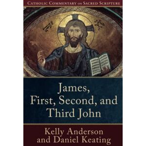 Anderson, Kelly James, First, Second, and Third John (Catholic Commentary on Sacred Scripture) Anderson, Kelly James, First, Second, and Third John (Catholic Commentary on Sacred Scripture)