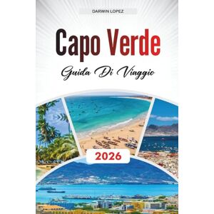 Lopez, Darwin GUIDA DI VIAGGIO CAPO VERDE 2026: Scopri gemme nascoste, monumenti storici, consigli di viaggio ed esperienze di vacanza indimenticabili Lopez, Darwin GUIDA DI VIAGGIO CAPO VERDE 2026: Scopri gemme nascoste, monumenti storici, consigli di viaggio ed esperienze di vacanza indimenticabili