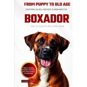Troy, James The Ultimate Boxador Big Guide: Everything You Will Ever Need To Know About The Boxador Book Troy, James The Ultimate Boxador Big Guide: Everything You Will Ever Need To Know About The Boxador Book