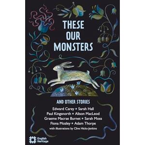 Paul Kingsnorth These Our Monsters and other stories: The English Heritage Book of New Folktale, Myth and Legend Paul Kingsnorth These Our Monsters and other stories: The English Heritage Book of New Folktale, Myth and Legend