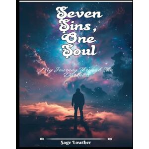 Lowther, Sage Seven Sins, One Soul: My Journey Through The Darkness Lowther, Sage Seven Sins, One Soul: My Journey Through The Darkness
