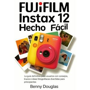 Douglas, Benny Fujifilm Instax Mini 12 Hecho Fácil: La guía definitiva del usuario con consejos, trucos e ideas fotográficas divertidas para principiantes Douglas, Benny Fujifilm Instax Mini 12 Hecho Fácil: La guía definitiva del usuario con consejos, trucos e ideas fotográficas divertidas para principiantes
