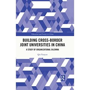 Routledge Building Cross-border Joint Universities in China: A Study of Organizational Dilemma (Education and Society in China) Routledge Building Cross-border Joint Universities in China: A Study of Organizational Dilemma (Education and Society in China)