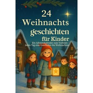 Roland 24 Weihnachtsgeschichten für Kinder: Ein Adventskalender zum Vorlesen Jeden Tag eine Geschichte bis Weihnachten Roland 24 Weihnachtsgeschichten für Kinder: Ein Adventskalender zum Vorlesen Jeden Tag eine Geschichte bis Weihnachten