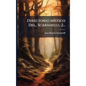Scaramelli, Juan Bautista Directorio MÃ-stico Del.. Scaramelli, 2... Scaramelli, Juan Bautista Directorio MÃ-stico Del.. Scaramelli, 2...