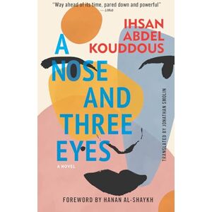 Abdel Kouddous, Ihsan A Nose and Three Eyes: A Novel (Hoopoe Fiction) Abdel Kouddous, Ihsan A Nose and Three Eyes: A Novel (Hoopoe Fiction)