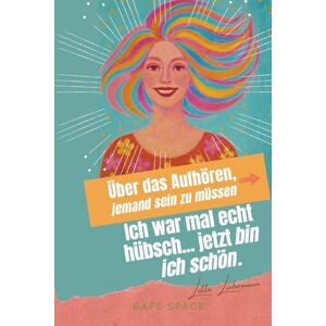 Safe Space Verlag Ich war mal echt hübsch... jetzt bin ich schön. Über das Aufhören, jemand sein zu müssen.: Ein stilles Buch für Frauen, die nichts mehr beweisen wollen. Safe Space Verlag Ich war mal echt hübsch... jetzt bin ich schön. Über das Aufhören, jemand sein zu müssen.: Ein stilles Buch für Frauen, die nichts mehr beweisen wollen.