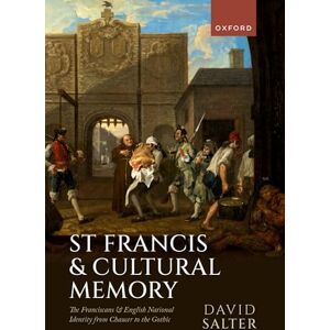 Salter, David St Francis and Cultural Memory: The Franciscans and English National Identity from Chaucer to the Gothic Salter, David St Francis and Cultural Memory: The Franciscans and English National Identity from Chaucer to the Gothic
