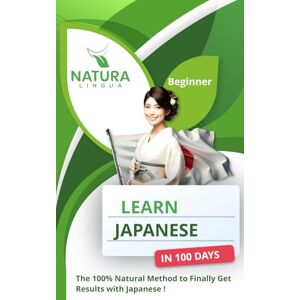 Lingua, Natura Learn Japanese in 100 Days: The 100% Natural Method to Finally Get Results with Japanese ! (For Beginners) Lingua, Natura Learn Japanese in 100 Days: The 100% Natural Method to Finally Get Results with Japanese ! (For Beginners)