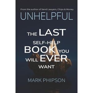 Phipson, Mark Unhelpful: The last self-help book you will ever want Phipson, Mark Unhelpful: The last self-help book you will ever want