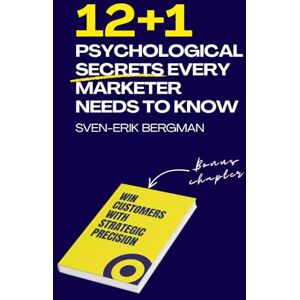 Bergman, Sven-Erik 12+1 Psychological Secrets Every Marketer Needs to Know Bergman, Sven-Erik 12+1 Psychological Secrets Every Marketer Needs to Know