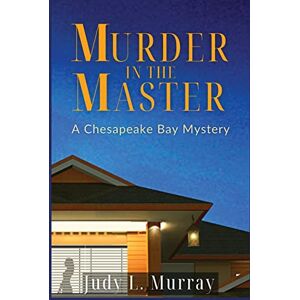 Murray, Judy L Murder in the Master: A Chesapeake Bay Mystery: 1 Murray, Judy L Murder in the Master: A Chesapeake Bay Mystery: 1