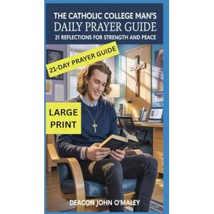 O'Maley, Deacon John The Catholic College Man's Daily Prayer Guide: 21 Reflections for Strength and Peace (Deacon O'Maley's Catholic Books) O'Maley, Deacon John The Catholic College Man's Daily Prayer Guide: 21 Reflections for Strength and Peace (Deacon O'Maley's Catholic Books)