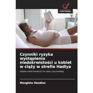 Handiso, Mengistu Czynniki ryzyka wystąpienia niedokrwistości u kobiet w ciąży w strefie Hadiya: Wp¿yw niedokrwisto¿ci na ci¿¿¿ i jej przebieg Handiso, Mengistu Czynniki ryzyka wystąpienia niedokrwistości u kobiet w ciąży w strefie Hadiya: Wp¿yw niedokrwisto¿ci na ci¿¿¿ i jej przebieg