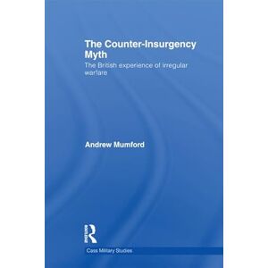 Routledge The Counter-Insurgency Myth: The British Experience of Irregular Warfare (Cass Military Studies) Routledge The Counter-Insurgency Myth: The British Experience of Irregular Warfare (Cass Military Studies)