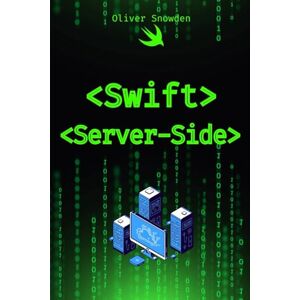 Snowden, Oliver Swift Server-Side: Introducing Swift for the Web (Swift programming language for beguiners:Swift Foundations,Server-Side,App Development,Bootcamp,Networking,Swift Playgrounds) Snowden, Oliver Swift Server-Side: Introducing Swift for the Web (Swift programming language for beguiners:Swift Foundations,Server-Side,App Development,Bootcamp,Networking,Swift Playgrounds)