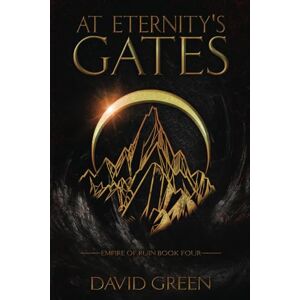 Green, David At Eternity's Gates: 4 (Empire Of Ruin Saga) Green, David At Eternity's Gates: 4 (Empire Of Ruin Saga)