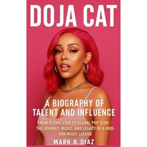 B. DIAZ, MARK DOJA CAT: A BIOGRAPHY OF TALENT AND INFLUENCE: From Rising Star To Global Pop Icon – The Journey, Music, And Legacy Of A Modern Music Legend B. DIAZ, MARK DOJA CAT: A BIOGRAPHY OF TALENT AND INFLUENCE: From Rising Star To Global Pop Icon – The Journey, Music, And Legacy Of A Modern Music Legend