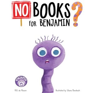 de Rouen, R G No Books For Benjamin?: A Heartwarming Picture Book About Friendship, Teamwork, and the Magic of Reading de Rouen, R G No Books For Benjamin?: A Heartwarming Picture Book About Friendship, Teamwork, and the Magic of Reading