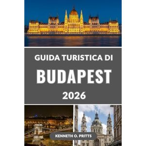 Pritts, Kenneth O. GUIDA TURISTICA DI BUDAPEST 2026: Scopri il cuore dell'Ungheria: la tua guida completa alle principali attrazioni, alle gemme nascoste, alla cultura, al cibo e alla vita notturna di Budapest Pritts, Kenneth O. GUIDA TURISTICA DI BUDAPEST 2026: Scopri il cuore dell'Ungheria: la tua guida completa alle principali attrazioni, alle gemme nascoste, alla cultura, al cibo e alla vita notturna di Budapest