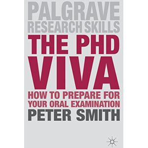 Smith, Peter The PhD Viva: How to Prepare for Your Oral Examination: 9 (Macmillan Research Skills) Smith, Peter The PhD Viva: How to Prepare for Your Oral Examination: 9 (Macmillan Research Skills)