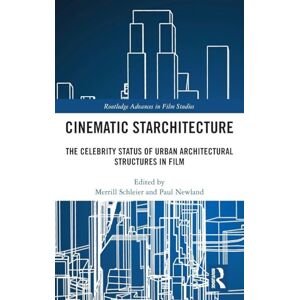 Cinematic Starchitecture: The Celebrity Status of Urban Architectural Structures in Film (Routledge Advances in Film Studies) Cinematic Starchitecture: The Celebrity Status of Urban Architectural Structures in Film (Routledge Advances in Film Studies)