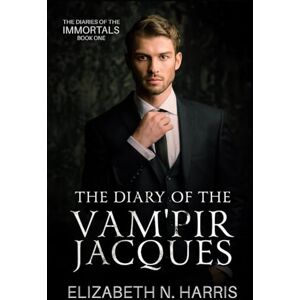 Harris, Elizabeth N. The Diary of the Vam'pir Jacques (The Diaries of the Immortals) Harris, Elizabeth N. The Diary of the Vam'pir Jacques (The Diaries of the Immortals)