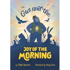 Bogardus, Cheryl Gus and the Morning Glory: A Heartwarming Children's Book About Courage, Friendship and Joy Bogardus, Cheryl Gus and the Morning Glory: A Heartwarming Children's Book About Courage, Friendship and Joy