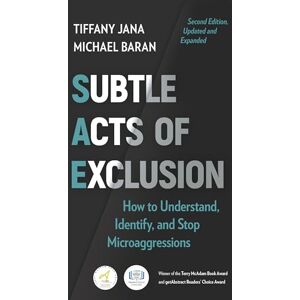 Jana, Tiffany Subtle Acts of Exclusion, Second Edition: How to Understand, Identify, and Stop Microaggressions Jana, Tiffany Subtle Acts of Exclusion, Second Edition: How to Understand, Identify, and Stop Microaggressions