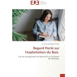 Bulambo Yango, Ghislain Regard Porté sur l'exploitation du Bois: Cas du Groupement de Bawanda en Territoire de Mwenga Bulambo Yango, Ghislain Regard Porté sur l'exploitation du Bois: Cas du Groupement de Bawanda en Territoire de Mwenga