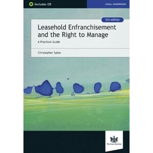 Sykes, Christopher Leasehold Enfranchisement and the Right to Manage: A Practical Guide Sykes, Christopher Leasehold Enfranchisement and the Right to Manage: A Practical Guide