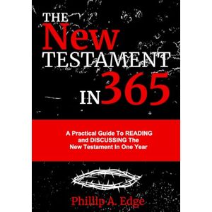 Edge The New Testament in 365: A Practical Guide To READING and DISCUSSING The New Testament In One Year Edge The New Testament in 365: A Practical Guide To READING and DISCUSSING The New Testament In One Year