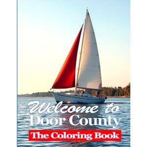 Adams, Dale Welcome to Door County The coloring book: The most popular sights of Door Count, including scenes from Egg Harbor, Sturgeon Bay, Ephraim. Sister Bay and Baily’s Harbor. Adams, Dale Welcome to Door County The coloring book: The most popular sights of Door Count, including scenes from Egg Harbor, Sturgeon Bay, Ephraim. Sister Bay and Baily’s Harbor.