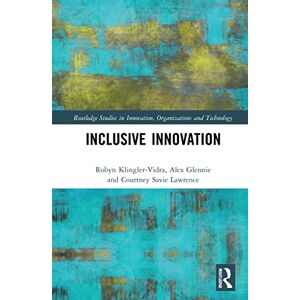 Klingler-Vidra, Robyn Inclusive Innovation (Routledge Studies in Innovation, Organizations and Technology) Klingler-Vidra, Robyn Inclusive Innovation (Routledge Studies in Innovation, Organizations and Technology)