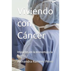 Ramirez Perez, Alexandra Viviendo con Cáncer: Impactos en la economía y la familia Ramirez Perez, Alexandra Viviendo con Cáncer: Impactos en la economía y la familia