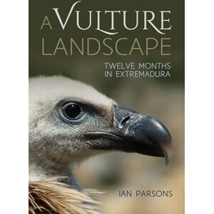 Parsons, Ian A Vulture Landscape: Twelve Months in Extremadura Parsons, Ian A Vulture Landscape: Twelve Months in Extremadura