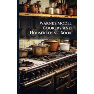 Anonymous Warne's Model Cookery And Housekeeping Book Anonymous Warne's Model Cookery And Housekeeping Book