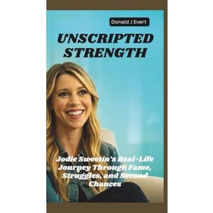 J Evert, Donald UNSCRIPTED STRENGTH: Jodie Sweetin’s Real-Life Journey Through Fame, Struggles, and Second Chances J Evert, Donald UNSCRIPTED STRENGTH: Jodie Sweetin’s Real-Life Journey Through Fame, Struggles, and Second Chances