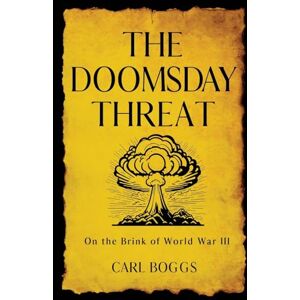 Boggs, Carl The Doomsday Threat: On the Brink of World War III Boggs, Carl The Doomsday Threat: On the Brink of World War III